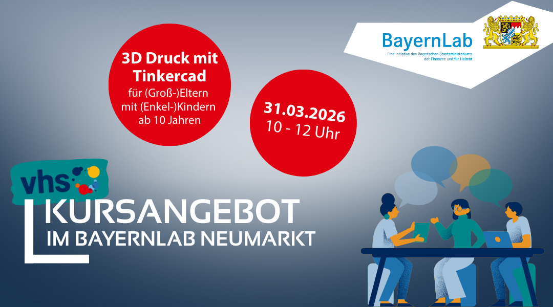 eranstaltungsgrafik zu unserem Kurs bei der VHS. Der Termin ist am 31. März 2026. Von 10 bis 12 Uhr können Großeltern oder Eltern mit ihren Enkelkindern oder Kindern ab 10 Jahren bei uns im BayernLab mit dem Programm Tinkercad 3D-Modelle konstruieren. Die Teilnahme ist kostenlos. Die Anmeldung läuft über die VHS Neumarkt.